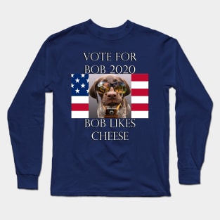 Funny Political Sarcasm Voting Quote: Vote For Bob 2020, Democrat & Republican Fun, Bob Likes Cheese, Custom Apparel, Cards, Posters & Gifts Long Sleeve T-Shirt